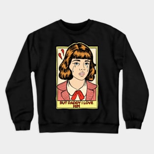 But Daddy I Love Him Crewneck Sweatshirt